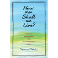 How Then Shall We Live?: Christian Engagement with Contemporary Issues