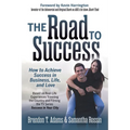 The Road to Success: How to Achieve Success in Business, Life, and Love