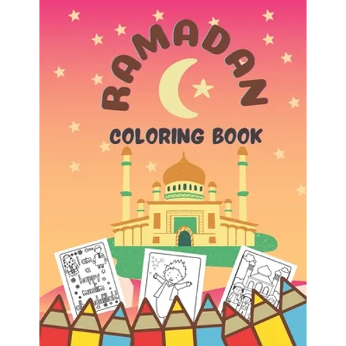 Ramadan Coloring Book: Amazing Ramadan Book For Islamic Children - Coloring Pages Activity Book For Girls And Boys