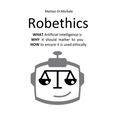 Robethics: Ethical implications, risks, and opportunities of the rise of intelligent machines