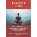 Metaphysics Matters, Practice and Success: Ultimate Guide For Metaphysics And Practice