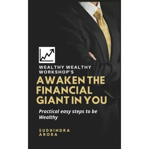 Awaken the Financial Giant in You: Practical easy steps to be Wealthy
