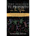 Cómo Descubrir tu Propósito en la Vida: Sencillos Pasos para Saber Exactamente que es lo que Tienes que Hacer para Encontrar tu Verdadera Misión en es