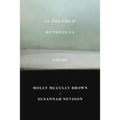 In the Field Between Us: Poems