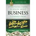 Everything I Need to Know about Business I Learned from Hip-Hop: A Millennial's Guide to Making Bank