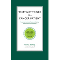 What Not to Say to a Cancer Patient: How to Talk about Cancer and Create a Supportive Network