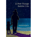 A Few Things Before I Go