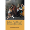 Lukan Parables of Reckless Liberality