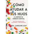 Cómo Ayudar a Tus Hijos a Limpiar Su Enredo Mental: Guía Para Desarrollar Su Salud Mental Y Crear Resiliencia
