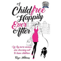 A Childfree Happily Ever After: Why more women are choosing not to have children