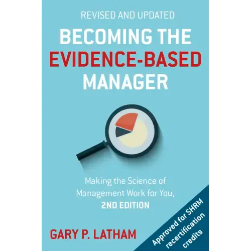Becoming the Evidence-Based Manager: Making the Science of Management Work for You