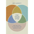 Fix Your Eyes: How Our Study of God Shapes Our Worship of Him