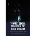 Towards Gender Equality in the Music Industry: Education, Practice and Strategies for Change