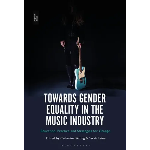 Towards Gender Equality in the Music Industry: Education, Practice and Strategies for Change