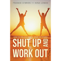 Shut Up and Work Out: How To Win The Mental Game of Fitness