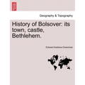 History of Bolsover: Its Town, Castle, Bethlehem.