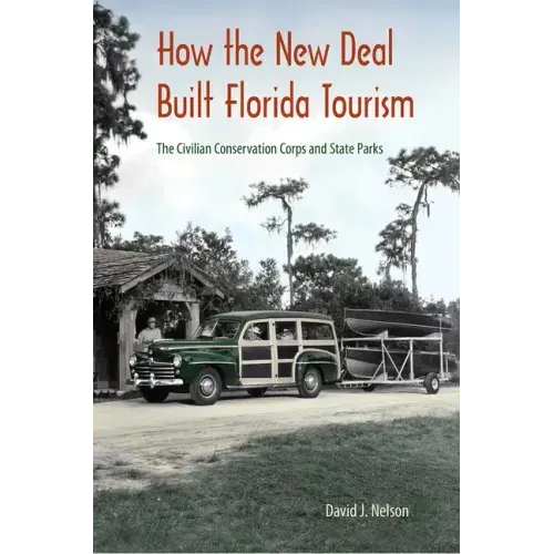 How the New Deal Built Florida Tourism: The Civilian Conservation Corps and State Parks