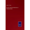 The Life, Travels and Adventures of Ferdinand de Soto