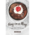Hug in a Mug: Easy Mug Cake Recipes
