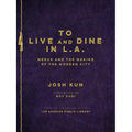 To Live and Dine in L.A.: Menus and the Making of the Modern City / From the Collection of the Los Angeles Public Library