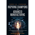 Inspiring Champions in Advanced Manufacturing: Parent Edition: Discover the Path to a Debt-Free Career
