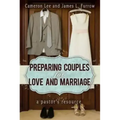 Preparing Couples for Love and Marriage: A Pastor's Resource