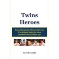 Twins Heroes: Remembering the Minnesota Twins Who Helped Make the 1960s Baseball's Real Golden Age