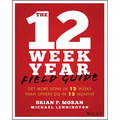 The 12 Week Year Field Guide: Get More Done in 12 Weeks Than Others Do in 12 Months