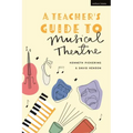 A Teacher's Guide to Musical Theatre