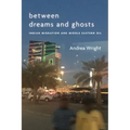 Between Dreams and Ghosts: Indian Migration and Middle Eastern Oil