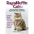 RagaMuffin Cats, The Pet Owners Guide to Ragamuffin Cats and Kittens Including Buying, Daily Care, Personality, Temperament, Health, Diet, Clubs and B