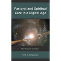 Pastoral and Spiritual Care in a Digital Age: The Future Is Now