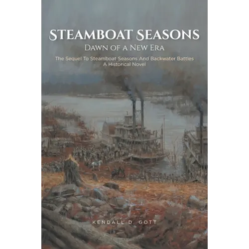 Steamboat Seasons: The Sequel To Steamboat Seasons And Backwater Battles A Historical Novel
