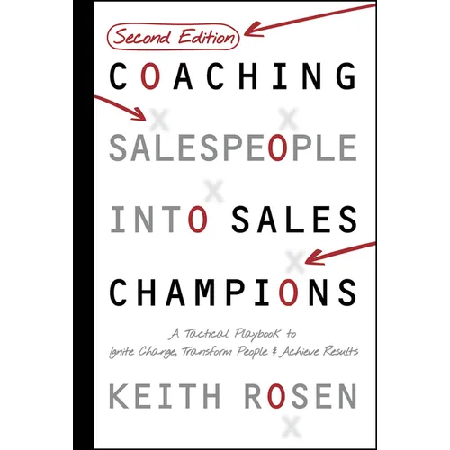 Coaching Salespeople Into Sales Champions: A Tactical Playbook to Ignite Change, Transform People, and Achieve Results