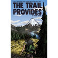 The Trail Provides: A Boy's Memoir of Thru-Hiking the Pacific Crest Trail