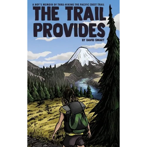 The Trail Provides: A Boy's Memoir of Thru-Hiking the Pacific Crest Trail