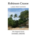Robinson Crusoe - Large Print Edition - The Original Classic