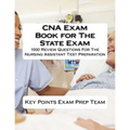CNA Exam Book for The State Exam: 1000 Review Questions For The Nursing Assistant Test Preparation