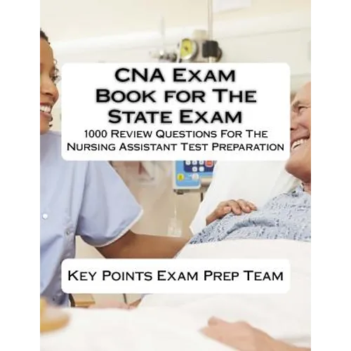 CNA Exam Book for The State Exam: 1000 Review Questions For The Nursing Assistant Test Preparation