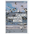 Teaching Environmental Writing: Ecocritical Pedagogy and Poetics