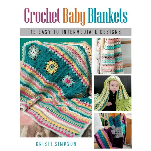 Crochet Baby Blankets: 13 Easy to Intermediate Designs