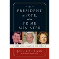 The President, the Pope, and the Prime Minister: Three Who Changed the World