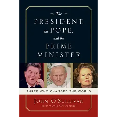 The President, the Pope, and the Prime Minister: Three Who Changed the World