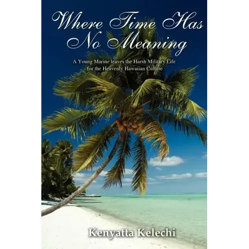 Where Time Has No Meaning: A Young Marine Leaves the Harsh Military Life for the Heavenly Hawaiian Culture