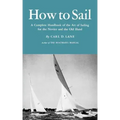 How to Sail: A Complete Handbook of the Art of Sailing for the Novice and the Old Hand