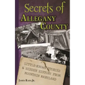 Secrets of Allegany County: Little-Known Stories & Hidden History From Mountain Maryland