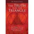 The Truth is in the Triangle: The Hidden Truths on How to Achieve Wholeness in Your Relationships