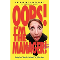 Oops! I'm the Manager!: Getting Past "What Do I Do Now?!" in 5 Easy Steps