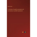 A dictionary of english synonymes and synonymous or parallel expressions