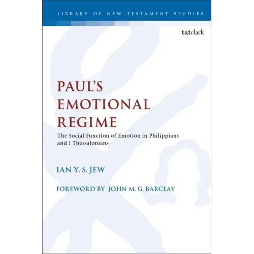 Paul's Emotional Regime: The Social Function of Emotion in Philippians and 1 Thessalonians